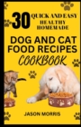 Image for 30 Quick and Easy Healthy Homemade Dog and Cat Food Recipes Cookbook