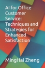 Image for AI for Office Customer Service : Techniques and Strategies for Enhanced Satisfaction