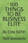 Image for 100 Things to Be Business Elite : Be Elite NOW!