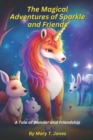 Image for The Magical Adventures of Sparkle and Friends : A Tale of Wonder and Friendship