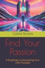 Image for Find Your Passion : A Roadmap to Discovering Your Life&#39;s Purpose