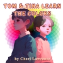 Image for Tom &amp; Tina Learn the Colors
