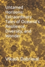 Image for Untamed Horizons : Extraordinary Tales of Oceania&#39;s Resilience, Diversity, and Wonder