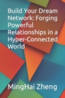 Image for Build Your Dream Network : Forging Powerful Relationships in a Hyper-Connected World