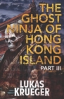 Image for The Ghost Ninja of Hong Kong Island - Part III
