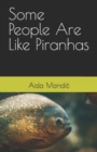 Image for Some People Are Like Piranhas