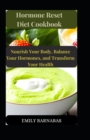 Image for Hormone Reset Diet Cookbook : Nourish Your Body, Balance Your Hormones, and Transform Your Health