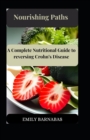 Image for Nourishing Paths : A Complete Nutritional Guide to reversing Crohn&#39;s Disease