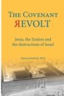 Image for The Covenant Revolt : Jesus, the Zealots, and the destruction of ancient Israel