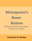 Image for Menopause&#39;s Reset Button : Eliminate Ailments and Regain Your Former Vitality