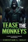 Image for Tease the Monkeys : A guide to non-buttheaded management