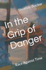 Image for In the Grip of Danger : Race Against Time