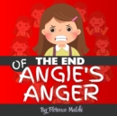 Image for The End of Angie&#39;s Anger : A Story about Anger Management for Kids