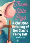 Image for The Three Little Pigs : An &#39;On Fire&#39; Christian Retelling of the Classic Fairy Tale