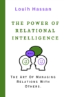 Image for The Power of Relational Intelligence : The Art Of Managing Relations With Others.