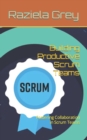 Image for Building Productive Scrum Teams : Fostering Collaboration in Scrum Teams