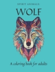 Image for Spirit Animals : Wolf: A coloring book for adults