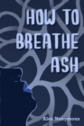 Image for How to Breathe Ash