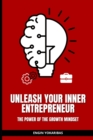 Image for Unleash Your Inner Entrepreneur : The Power of the Growth Mindset