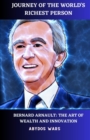 Image for Journey of the World&#39;s Richest Person : Bernard Arnault: The Art of Wealth and Innovation