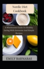 Image for Nordic Diet Cookbook : A Wholesome Guide To Healthy Eating With Awesome And Simple Recipes