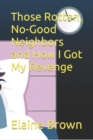 Image for Those Rotten, No-Good Neighbors and How I Got My Revenge