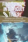Image for Finding Hope in Difficult Times : Navigating Life&#39;s Storms with Unshakable Faith and Renewed Hope