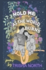 Image for Hold Me As The World Burns