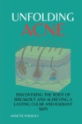 Image for Unfolding Acne : Discovering The Root of Breakout and Achieving a Lasting Clear and Radiant Skin