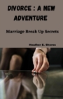 Image for Divorce : A New Adventure: Marriage Break Up Secrets