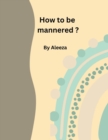 Image for How to be mannered ?