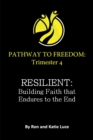Image for Pathway to Freedom Trimester 4 : RESILIENT: Building Faith the Endures to the End