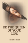 Image for Be the Queen of Your Life