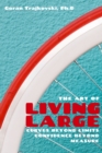 Image for The Art of Living Large : Curves Beyond Limits, Confidence Beyond Measure