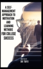 Image for A Self-Management Approach to Motivation and Learning Methods for College Success