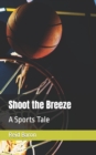 Image for Shoot the Breeze : A Sports Tale