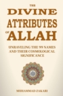 Image for The Divine Attributes of Allah : Unraveling the 99 Names and Their Cosmological Significance