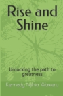 Image for Rise and Shine : Unlocking the path to greatness