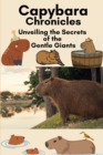 Image for Capybara Chronicles : Unveiling the Secrets of the Gentle Giants