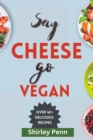 Image for Say Cheese, Go Vegan