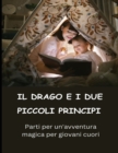 Image for IL DRAGO EI DUE PICCOLI PRINCIPI. Parti per un&#39;avventura magica per giovani cuori