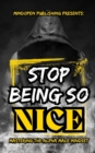 Image for Stop Being So Nice : Mastering The Alpha Male Mindset