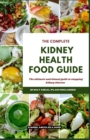 Image for The Complete Kidney Health Food Guide : The ultimate nutritional guide to stopping kidney disease