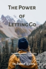 Image for The Power of Letting Go : The Pathway to Dropping Negative Emotions Holding you Back
