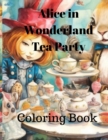 Image for Coloring Book Alice in Wonderland Tea Party : Coloring Book Alice in Wonderland Tea Party ages 8-15