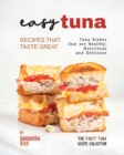 Image for Easy Tuna Recipes that Taste Great : Tuna Dishes that are Healthy, Nutritious and Delicious