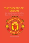 Image for The Theatre Of Dreams : Sir Alex Ferguson and the rise of Manchester United