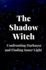 Image for The Shadow Witch : Confronting Darkness and Finding Inner Light