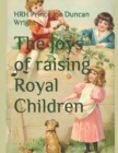 Image for The joys of raising Royal Children