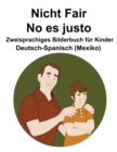 Image for Deutsch-Spanisch (Mexiko) Nicht Fair / No es justo Zweisprachiges Bilderbuch fur Kinder